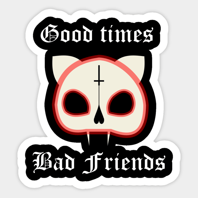 "good times, bad friends" cat skull Sticker by J-man the t-shirt maker